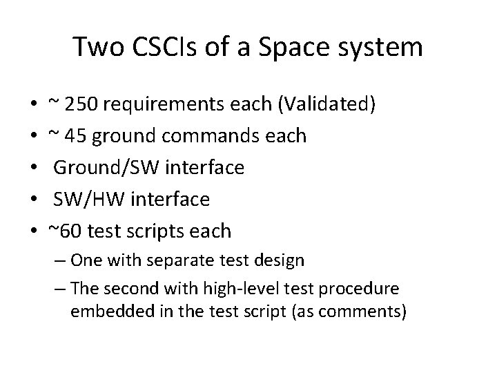 Two CSCIs of a Space system • • • ~ 250 requirements each (Validated)
