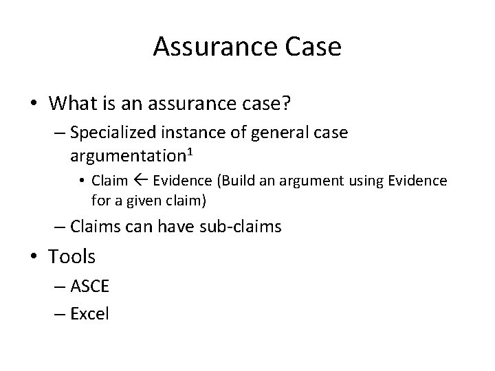 Assurance Case • What is an assurance case? – Specialized instance of general case