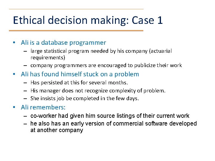 Ethical decision making: Case 1 • Ali is a database programmer – large statistical