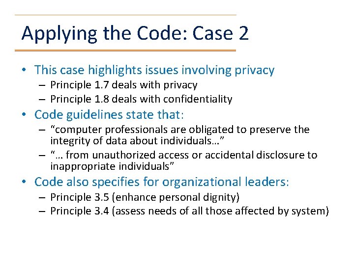 Applying the Code: Case 2 • This case highlights issues involving privacy – Principle