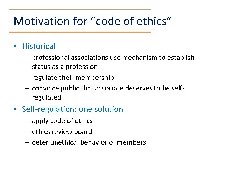 Motivation for “code of ethics” • Historical – professional associations use mechanism to establish