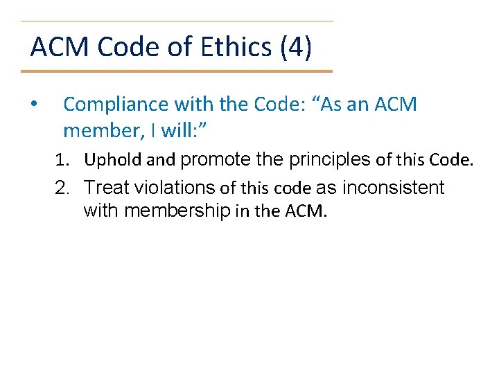 ACM Code of Ethics (4) • Compliance with the Code: “As an ACM member,