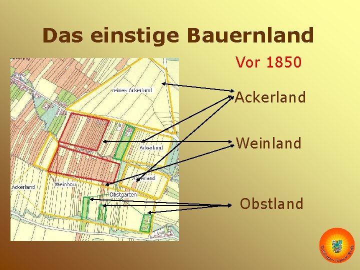 Das einstige Bauernland Vor 1850 Ackerland Weinland Obstland 