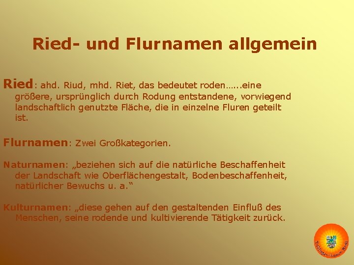 Ried- und Flurnamen allgemein Ried: ahd. Riud, mhd. Riet, das bedeutet roden…. . .