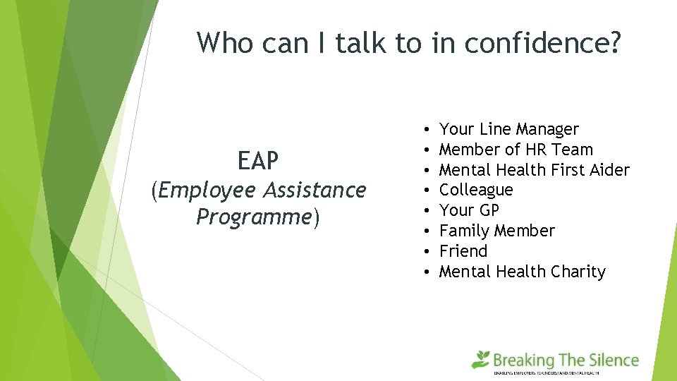 Who can I talk to in confidence? EAP (Employee Assistance Programme) • • Your