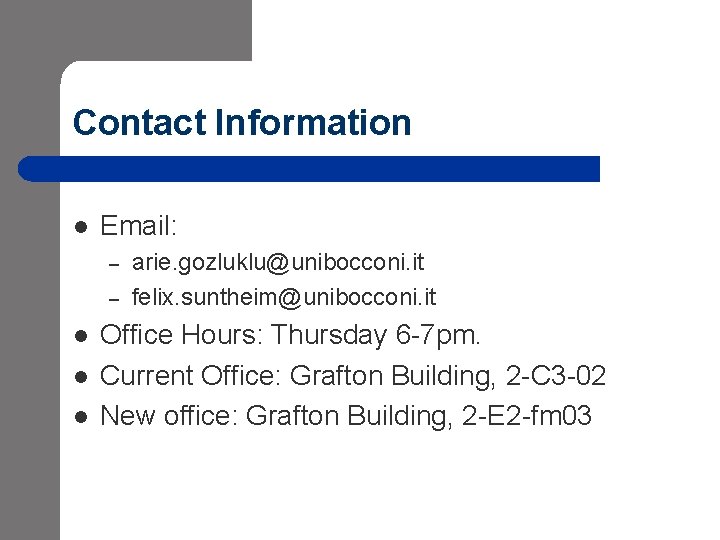 Contact Information l Email: – – l l l arie. gozluklu@unibocconi. it felix. suntheim@unibocconi. Contact Information l Email: – – l l l arie. gozluklu@unibocconi. it felix. suntheim@unibocconi.