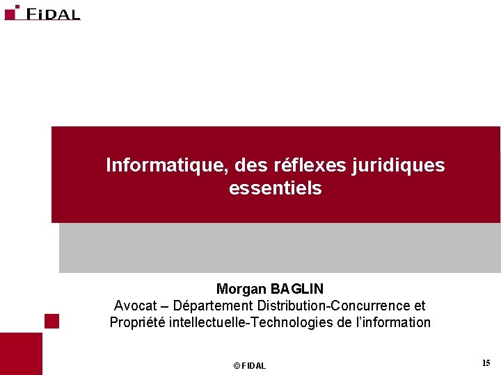 Informatique, des réflexes juridiques essentiels Morgan BAGLIN Avocat – Département Distribution-Concurrence et Propriété intellectuelle-Technologies