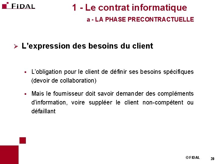 1 - Le contrat informatique a - LA PHASE PRECONTRACTUELLE Ø L’expression des besoins