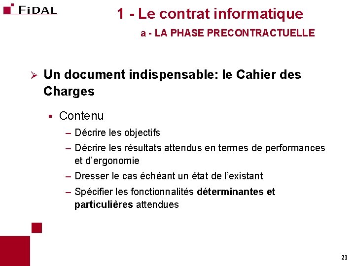 1 - Le contrat informatique a - LA PHASE PRECONTRACTUELLE Ø Un document indispensable: