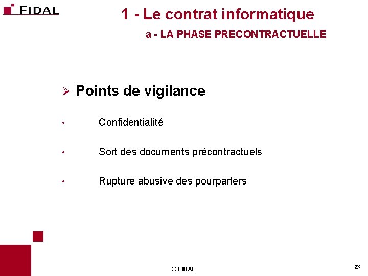 1 - Le contrat informatique a - LA PHASE PRECONTRACTUELLE Ø Points de vigilance