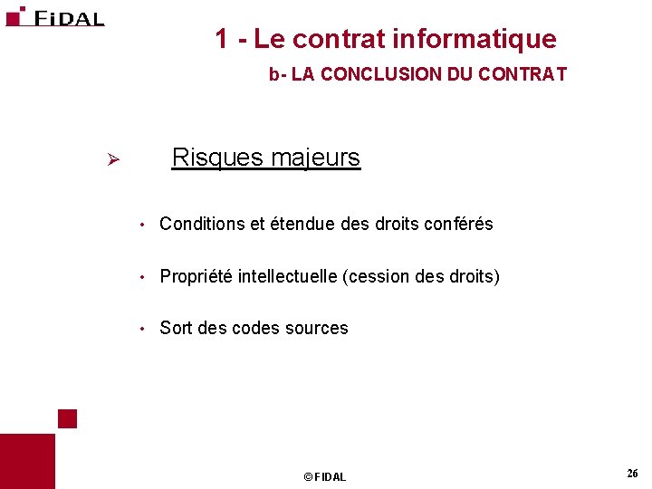 1 - Le contrat informatique b- LA CONCLUSION DU CONTRAT Risques majeurs Ø •