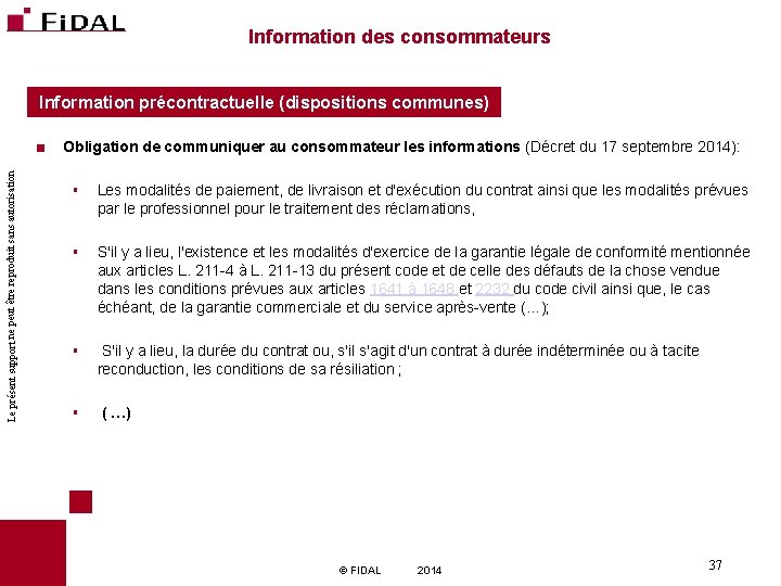 Information des consommateurs Information précontractuelle (dispositions communes) Le présent support ne peut être reproduit