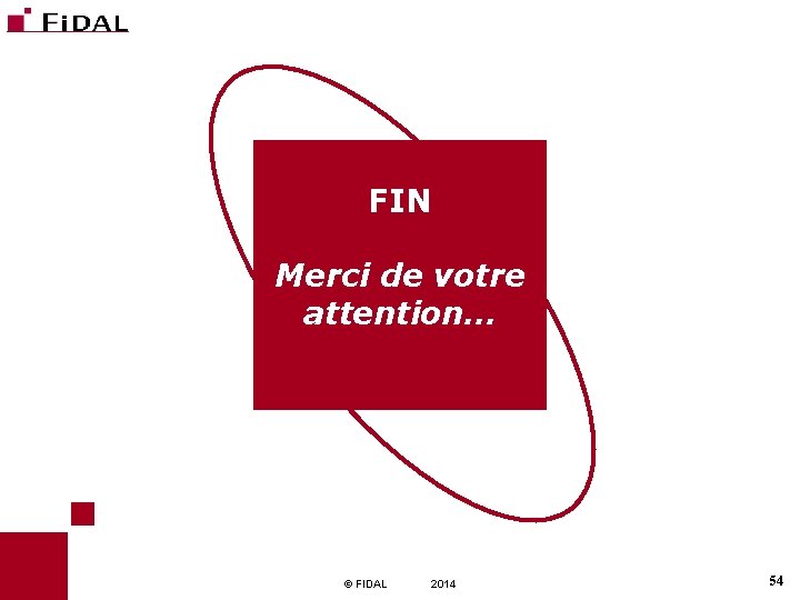 FIN Merci de votre attention… © FIDAL 2014 54 