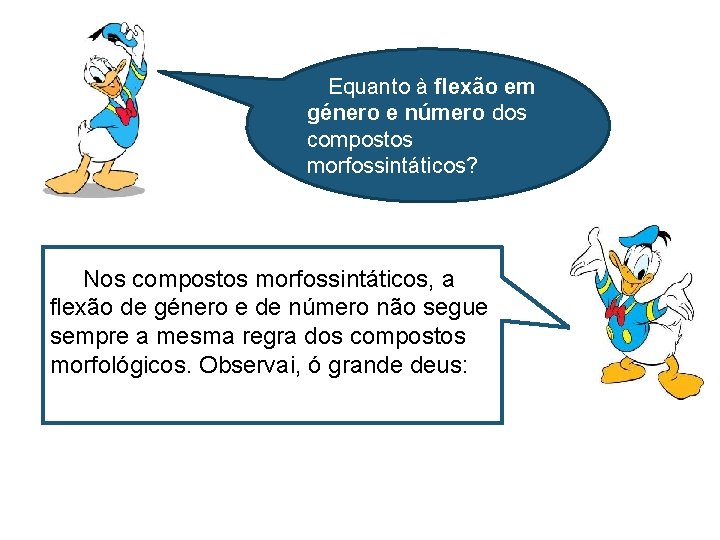 Equanto à flexão em género e número dos compostos morfossintáticos? Nos compostos morfossintáticos, a