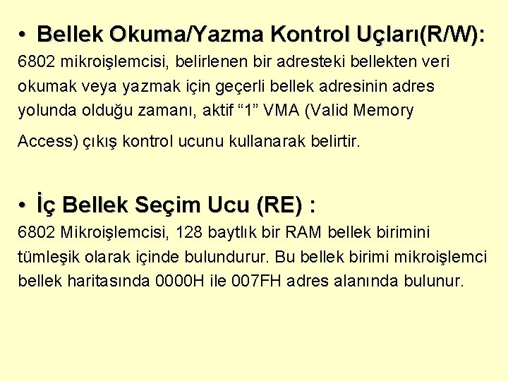  • Bellek Okuma/Yazma Kontrol Uçları(R/W): 6802 mikroişlemcisi, belirlenen bir adresteki bellekten veri okumak