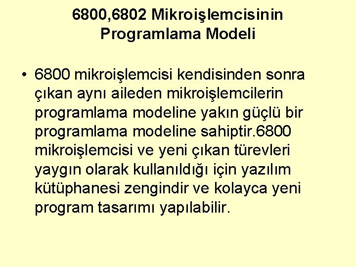 6800, 6802 Mikroişlemcisinin Programlama Modeli • 6800 mikroişlemcisi kendisinden sonra çıkan aynı aileden mikroişlemcilerin