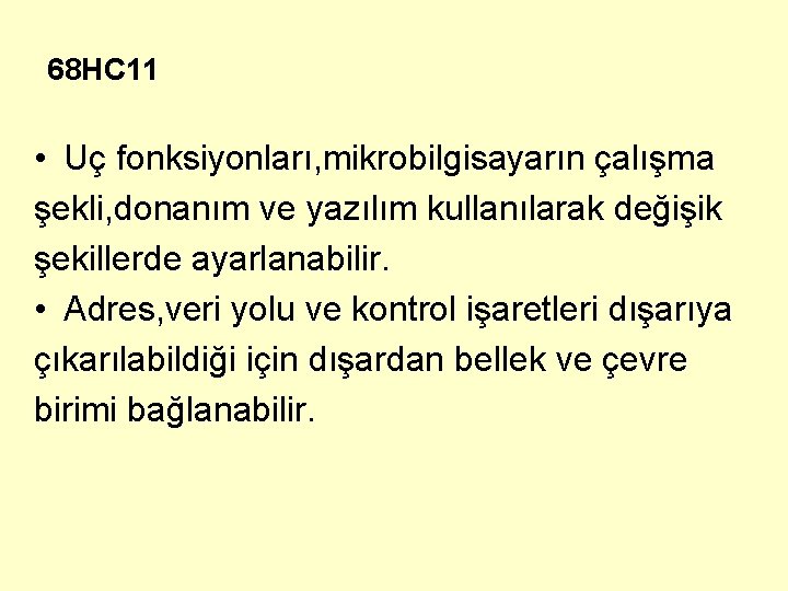 68 HC 11 • Uç fonksiyonları, mikrobilgisayarın çalışma şekli, donanım ve yazılım kullanılarak değişik