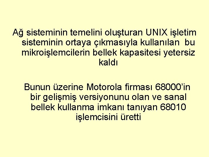 Ağ sisteminin temelini oluşturan UNIX işletim sisteminin ortaya çıkmasıyla kullanılan bu mikroişlemcilerin bellek kapasitesi