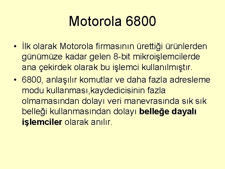 Motorola 6800 • İlk olarak Motorola firmasının ürettiği ürünlerden günümüze kadar gelen 8 -bit