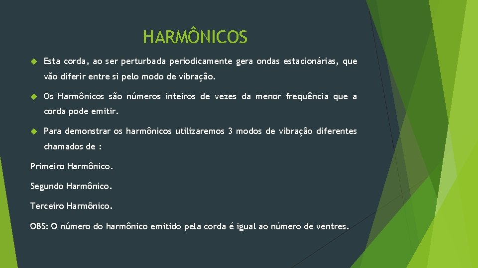 HARMÔNICOS Esta corda, ao ser perturbada periodicamente gera ondas estacionárias, que vão diferir entre