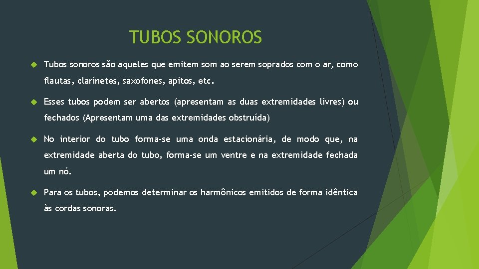 TUBOS SONOROS Tubos sonoros são aqueles que emitem som ao serem soprados com o
