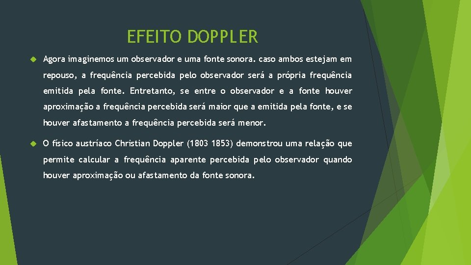 EFEITO DOPPLER Agora imaginemos um observador e uma fonte sonora. caso ambos estejam em