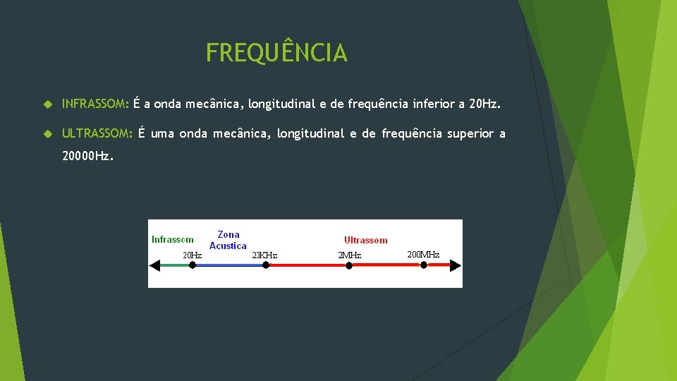 FREQUÊNCIA INFRASSOM: É a onda mecânica, longitudinal e de frequência inferior a 20 Hz.