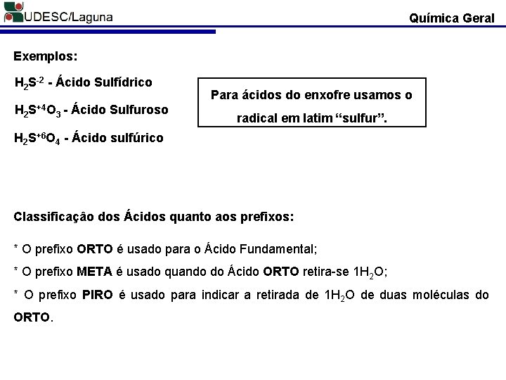 Química Geral Exemplos: H 2 S-2 - Ácido Sulfídrico H 2 S+4 O 3