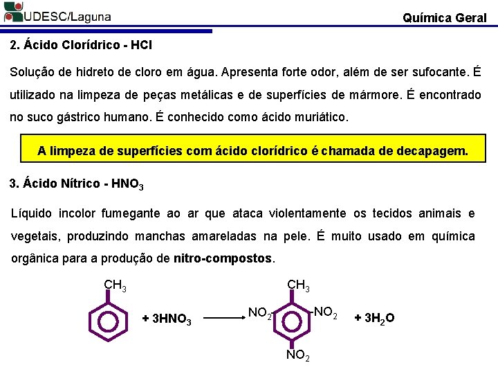 Química Geral 2. Ácido Clorídrico - HCl Solução de hidreto de cloro em água.