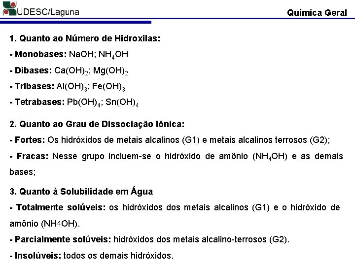 Química Geral 1. Quanto ao Número de Hidroxilas: - Monobases: Na. OH; NH 4