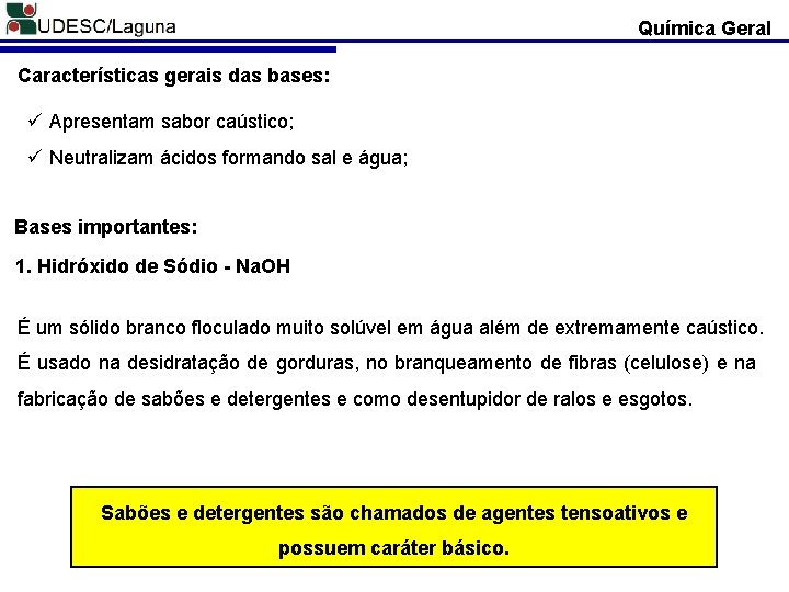 Química Geral Características gerais das bases: ü Apresentam sabor caústico; ü Neutralizam ácidos formando