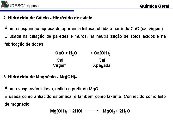 Química Geral 2. Hidróxido de Cálcio - Hidróxido de cálcio É uma suspensão aquosa