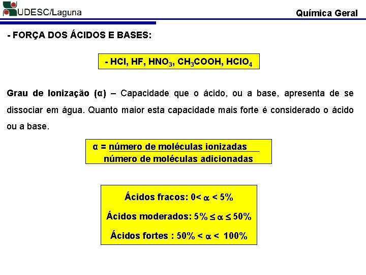 Química Geral - FORÇA DOS ÁCIDOS E BASES: - HCl, HF, HNO 3, CH