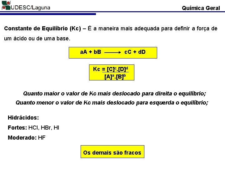 Química Geral Constante de Equilíbrio (Kc) – É a maneira mais adequada para definir