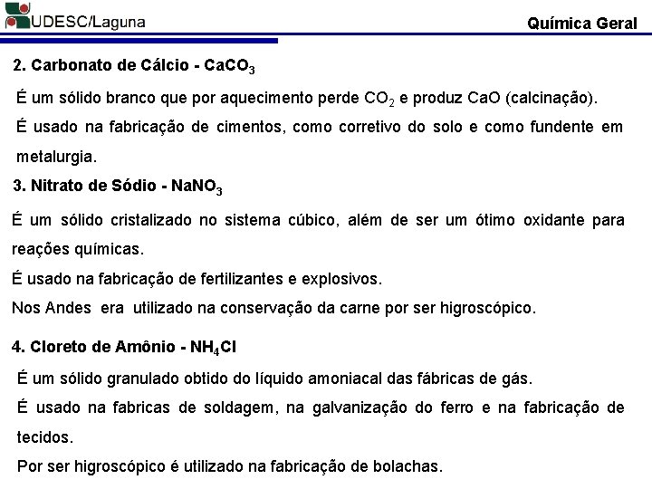 Química Geral 2. Carbonato de Cálcio - Ca. CO 3 É um sólido branco