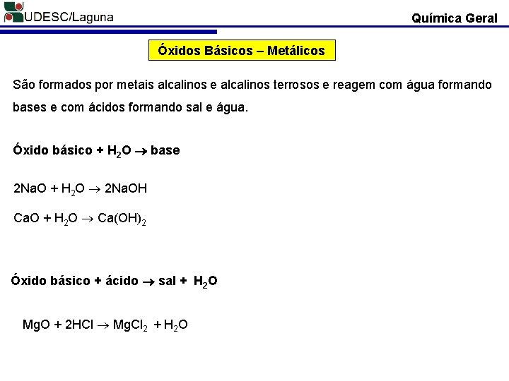 Química Geral Óxidos Básicos – Metálicos São formados por metais alcalinos e alcalinos terrosos