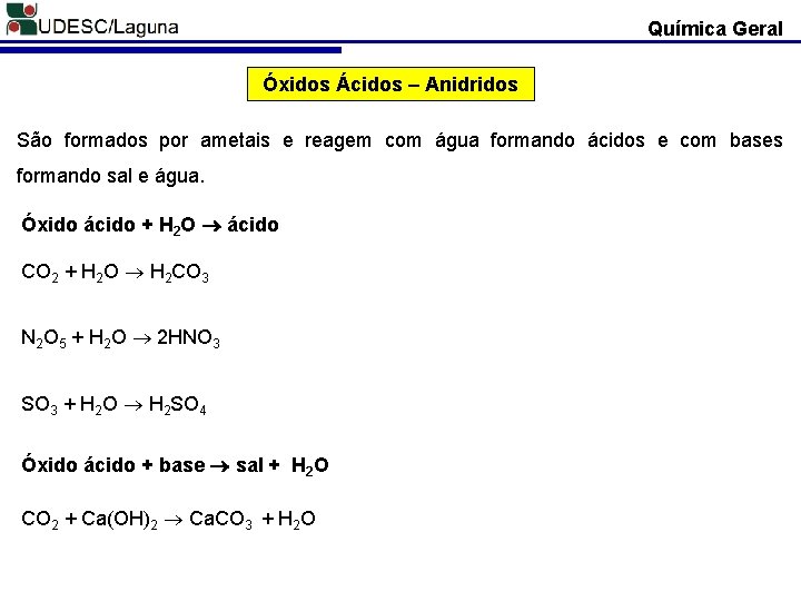 Química Geral Óxidos Ácidos – Anidridos São formados por ametais e reagem com água