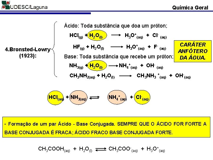 Química Geral Ácido: Toda substância que doa um próton; HCl(g) + H 2 O(l)