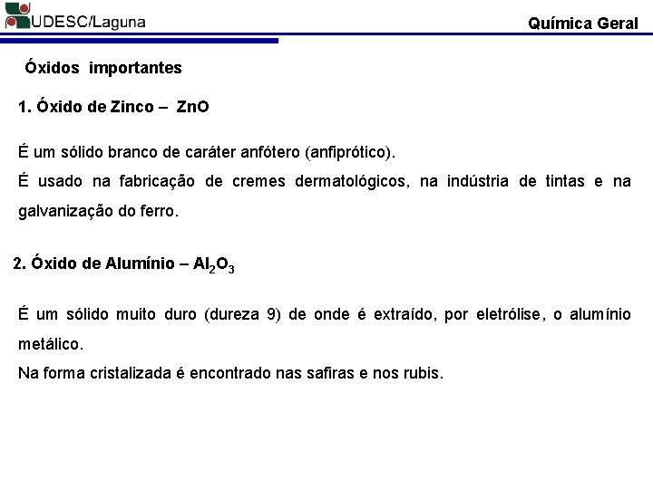 Química Geral Óxidos importantes 1. Óxido de Zinco – Zn. O É um sólido