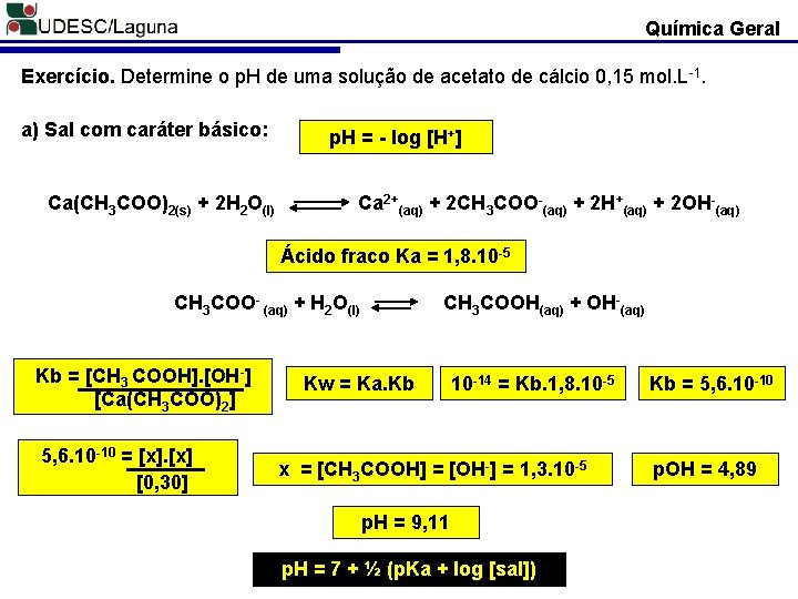 Química Geral Exercício. Determine o p. H de uma solução de acetato de cálcio