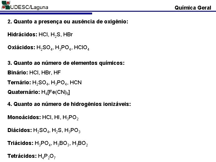 Química Geral 2. Quanto a presença ou ausência de oxigênio: Hidrácidos: HCl, H 2