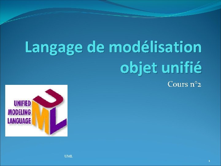 Langage de modélisation objet unifié Cours n° 2 UML 1 