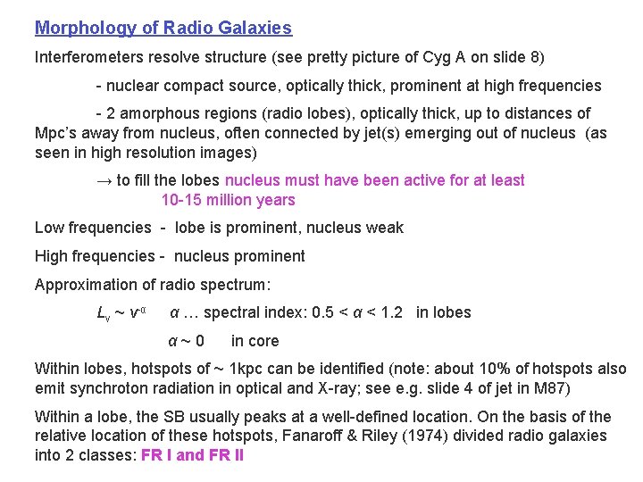 Morphology of Radio Galaxies Interferometers resolve structure (see pretty picture of Cyg A on