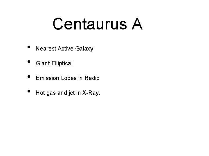 Centaurus A • • Nearest Active Galaxy Giant Elliptical Emission Lobes in Radio Hot