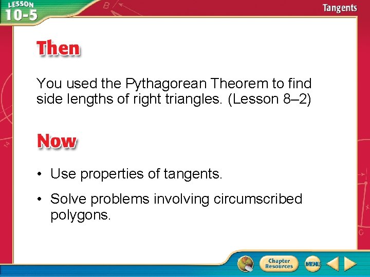 You used the Pythagorean Theorem to find side lengths of right triangles. (Lesson 8–