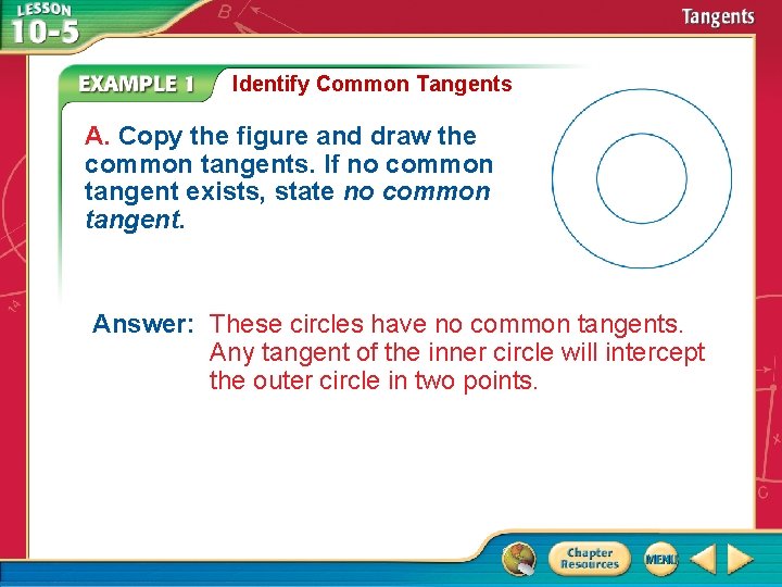 Identify Common Tangents A. Copy the figure and draw the common tangents. If no