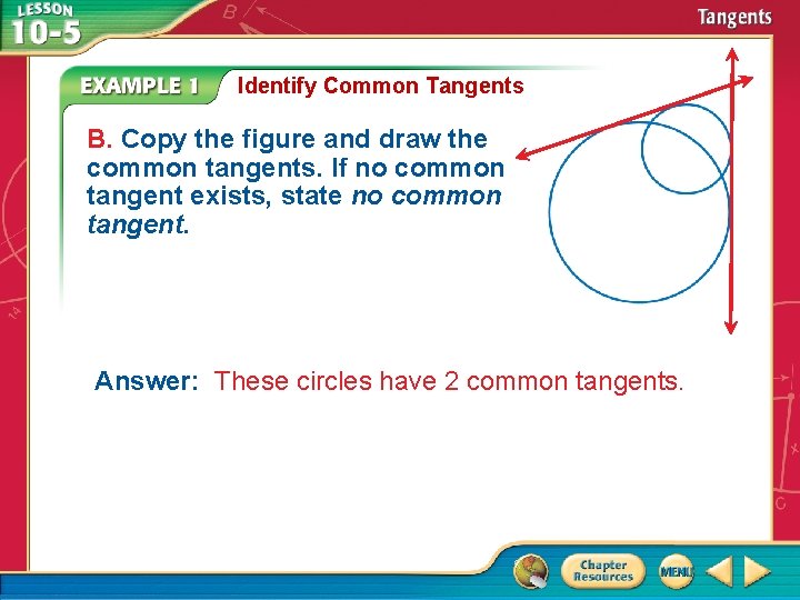 Identify Common Tangents B. Copy the figure and draw the common tangents. If no