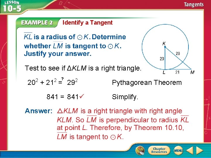 Identify a Tangent Test to see if ΔKLM is a right triangle. 2 2