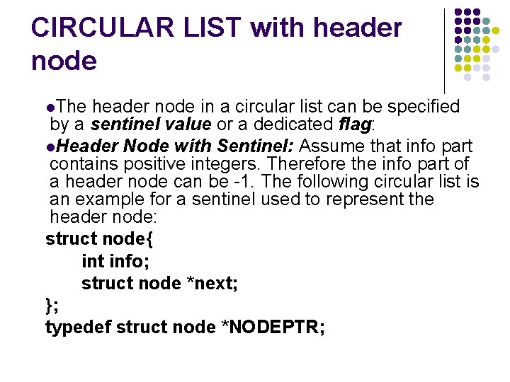 CIRCULAR LIST with header node l. The header node in a circular list can