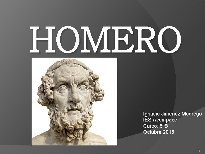 HOMERO Ignacio Jiménez Modrego IES Avempace Curso: 5ºB Octubre 2015 1 